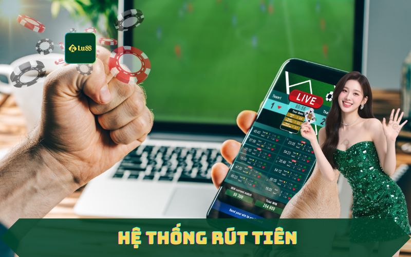 Tổng quan hệ thống rút tiền Lu88 và các phương thức thanh toán hỗ trợ
