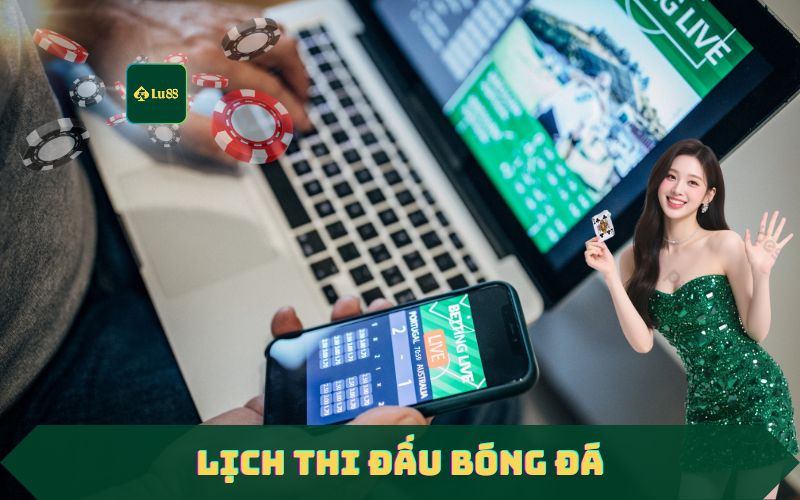 Lịch Thi Đấu Bóng Đá Hôm Nay Trên Lu88